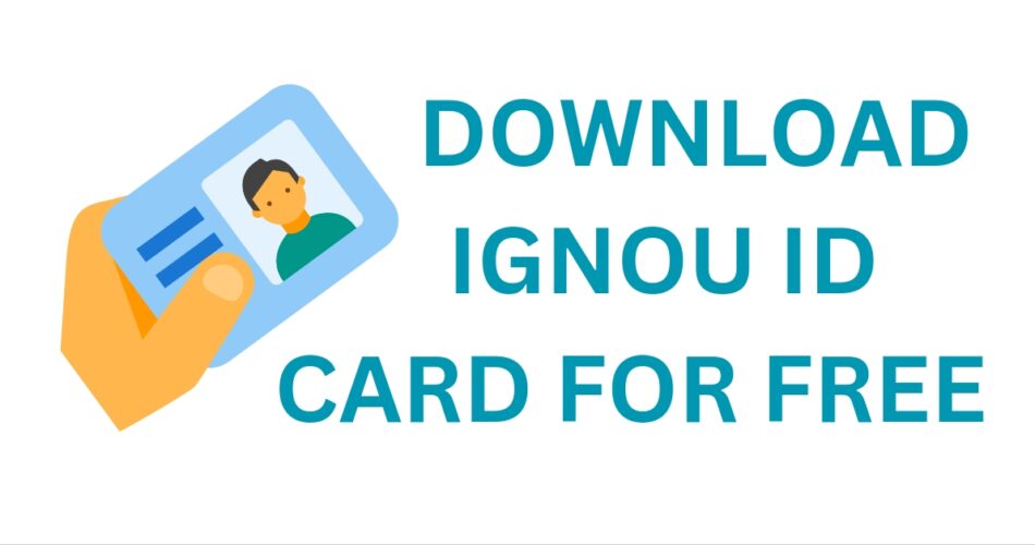 IGNOU ID Card 2024 : How To Download Easily for Free