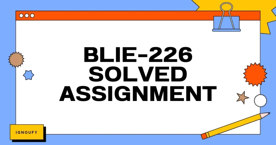 BLIE 226 SOLVED ASSIGNMENT FREE