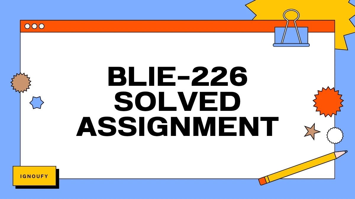 BLIE 226 SOLVED ASSIGNMENT FREE