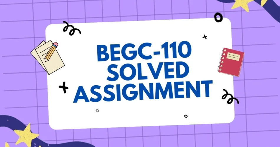 BEGC 110 SOLVED ASSIGNMENT FREE DOWNLOAD