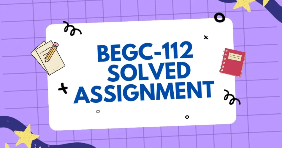 BEGC 112 SOLVED ASSIGNMENT FREE DOWNLOAD