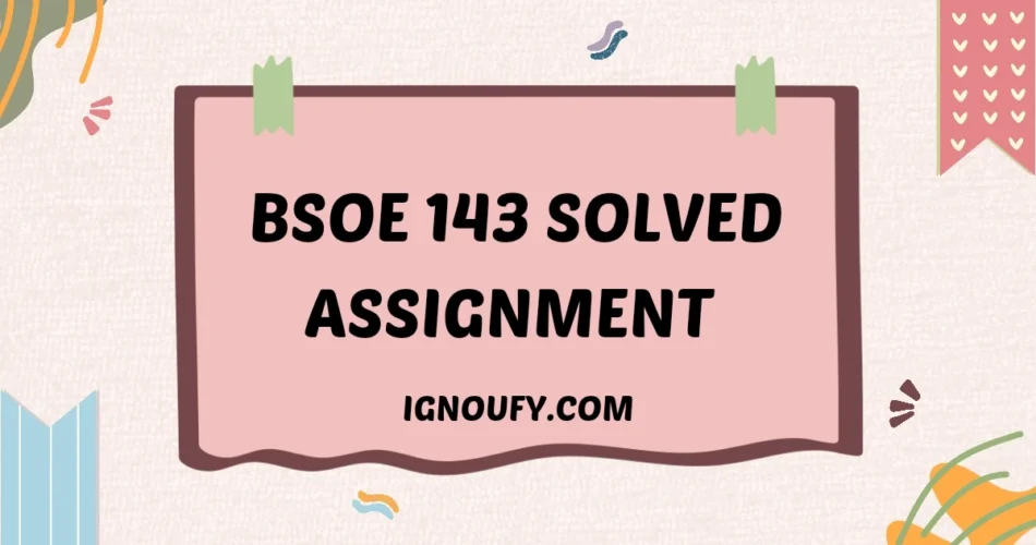 bsoe 143 solved assignment free download