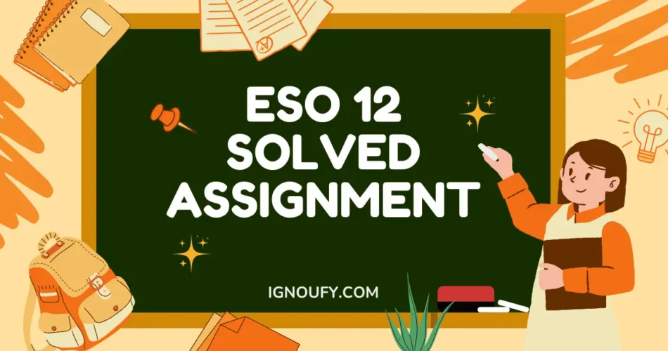 ESO 12 SOLVED ASSIGNMENT FREE DOWNLOAD