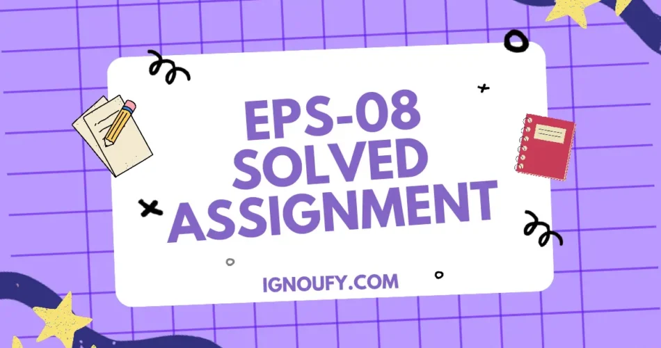 EPS 08 SOLVED ASSIGNMENT FREE DOWNLOAD